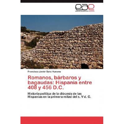 Romanos, barbaros y bagaudas | Francisco Javier Sanz Huesma
