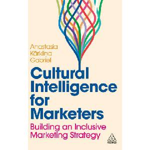 Cultural Intelligence for Marketers: Building an Inclusive Marketing Strategy | Gabriel, Anastasia Karklina (ISBN: 9781398614031)