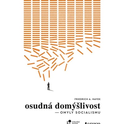 Osudná domýšlivost - Friedrich August Hayek