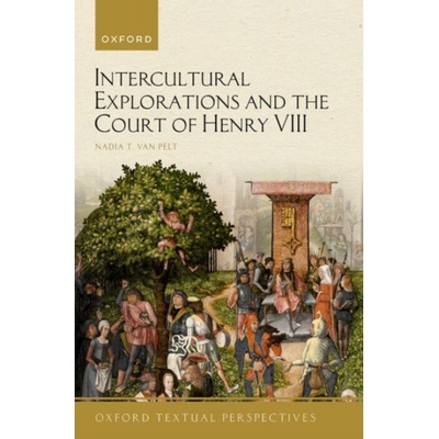 Intercultural Explorations and the Court of Henry VIII - van Pelt, Nadia T. (Lecturer, Lecturer, Delft University of Technology, The Netherlands)