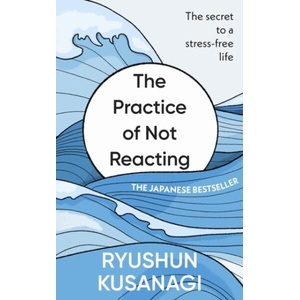 The Practice of Not Reacting (ISBN: 9781846048692)