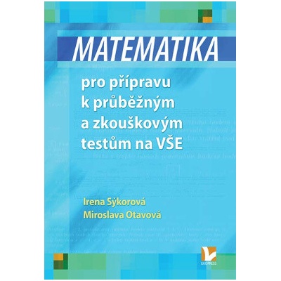 Matematika pro přípravu k průběžným a zkouškovým testům na VŠE