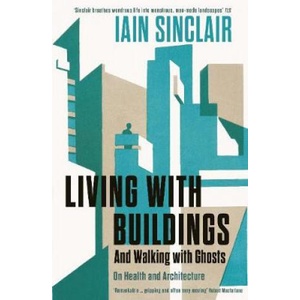 Living with Buildings | Iain Sinclair (ISBN: 9781788160476)