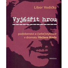 Vyjádřit hrou: podobenství a - sebestylizace v dramatu Václava Havla - Libor Vodička