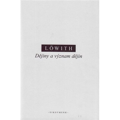 Dějiny a význam dějin - Karl Löwith