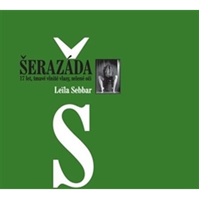 Šerazáda. 17 let, tmavé vlnité vlasy, zelené oči - Leila Sebbar - Es-ma