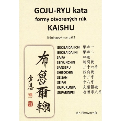 Ján Pivovarník GOJU – RYU kata, formy otvorených rúk KAISHU. Tréningový manuál 2