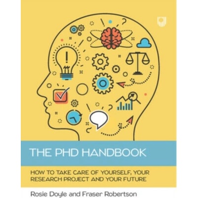 The PhD Handbook: How to Take Care of Yourself, Your Research Project and Your Future - Fraser Robertson, Rosemary Doyle
