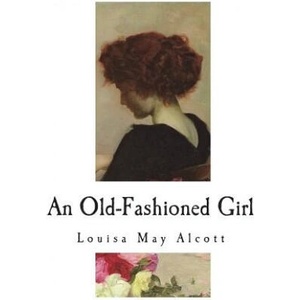 An Old-Fashioned Girl | Louisa May Alcott (ISBN: 9781721870486)