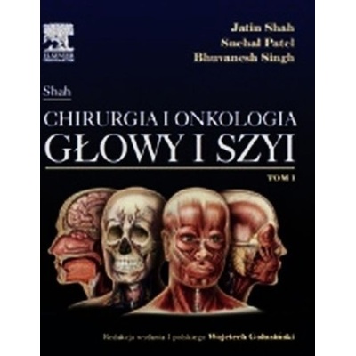 Jatin Shah Chirurgia i onkologia głowy i szyi Tom 1