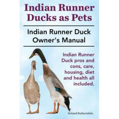 Indian Runner Ducks as Pets. Indian Runner Duck Pros and Con | Roland Ruthersdale