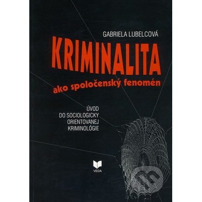 Kriminalita ako spoločenský fenomén - Gabriela Lubelcová