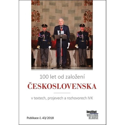 100 let od založení Československa v textech, projevech a rozhovorech IVK