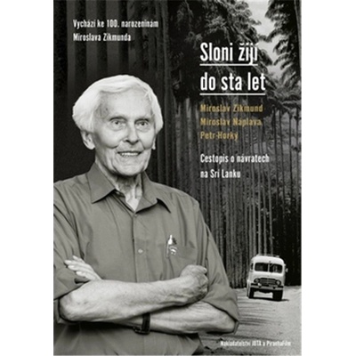 Sloni žijí do sta let - Náplava Miroslav, Zikmund Miroslav, Horký Petr
