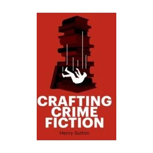 Crafting Crime Fiction | Henry Sutton (ISBN: 9781526160515)