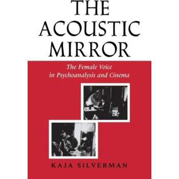Kaja Silverman: The Acoustic Mirror: The Female Vo