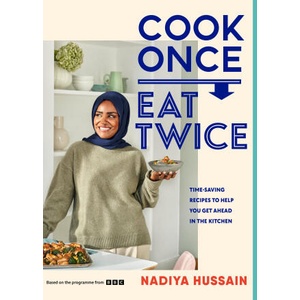 Cook Once, Eat Twice | Nadiya Hussain (ISBN: 9780241620052)