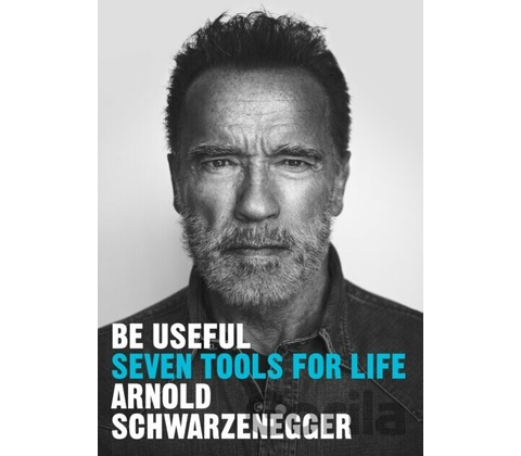 Be Useful - Arnold Schwarzenegger