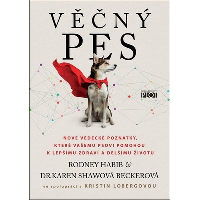 Věčný pes - Nové vědecké poznatky, které vašemu psovi pomohou k lepšímu zdraví a delšímu životu - Rodney Habib; Karen Shawová Beckerová
