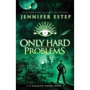 Only Hard Problems: A Galactic Bonds book | Jennifer Estep (ISBN: 9781950076284)