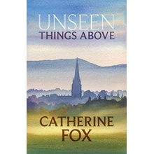 Unseen Things Above Fox Catherine