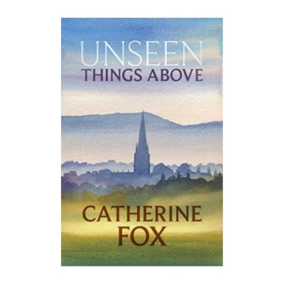 Unseen Things Above Fox Catherine