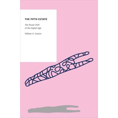 Fifth Estate - Dutton, William H. (Emeritus Professor, Emeritus Professor, University of Southern California's Annenberg School for Communication)