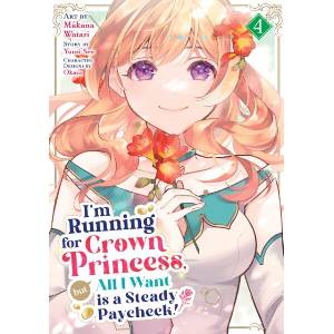 I'm Running for Crown Princess, But All I Want Is a Steady Paycheck! (Manga) Vol. 4 (ISBN: 9798895613405)