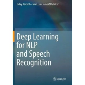 Deep Learning for NLP and Speech Recognition | Uday Kamath, John Liu, James Whitaker (ISBN: 9783030145989)