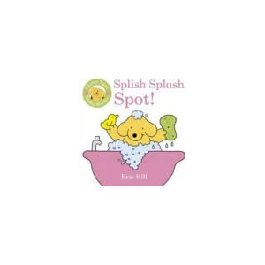 I Love Spot Baby Books: Splish Splash Spot! | Eric Hill (2013)