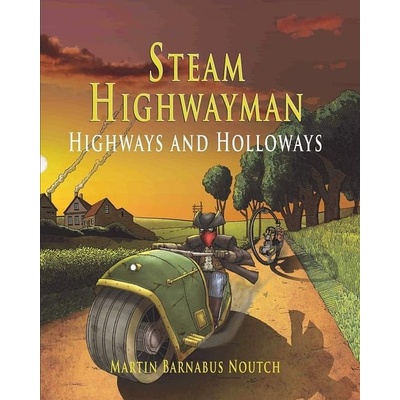 Steam Highwayman 2: Highways and Holloways - Martin Barnabus Noutch