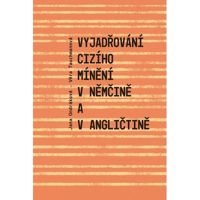 Vyjadřování cizího mínění v němčině a v angličtině - Jana Ondráková, Věra Tauchmanová