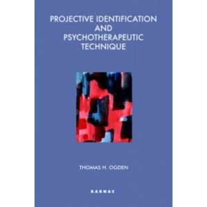 Projective Identification and Psychotherapeutic Technique | Thomas, H Ogden (ISBN: 9781855750395)