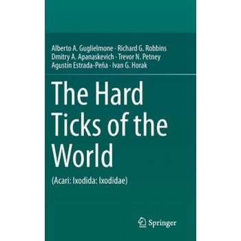 Hard Ticks of the World | Alberto A. Guglielmone, Richard G. Robbins, Dmitry A. Apanaskevich, Trevor N. Petney