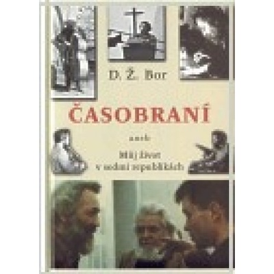 Časobraní: Můj život v sedmi republikách - D. Ž. Bor