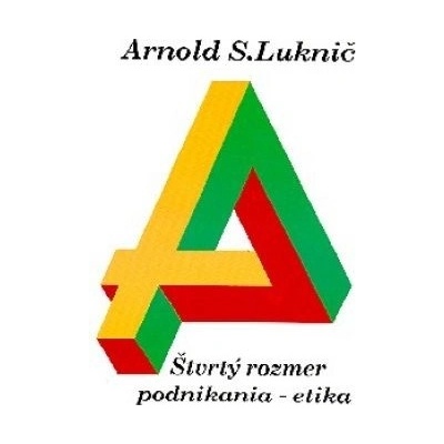 Štvrtý rozmer podnikania - etika - Luknič Arnold S.