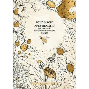Folk Magic And Healing : An Unusual History of Everyday Plants (ISBN: 9781912634118)