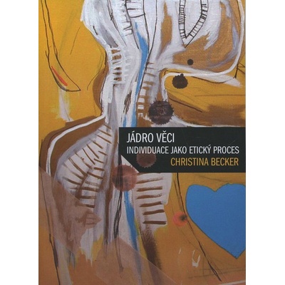 Christina Becker: Jádro věci - Individuace jako etický proces