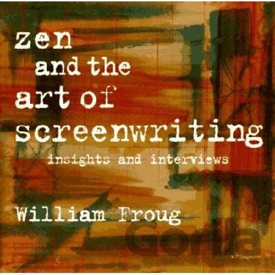 Zen and the Art of Screenwriting - Froug William
