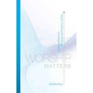 Worship Matters | Bob Kauflin (ISBN: 9781581348248)
