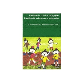 Předškolní a primární pedagogika / Predškolská a elementárna pedagogika - Zuzana Kolláriková, Branislav Pupala