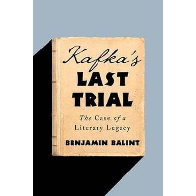Kafka´s Last Trial: The Case of a Literary Legacy
