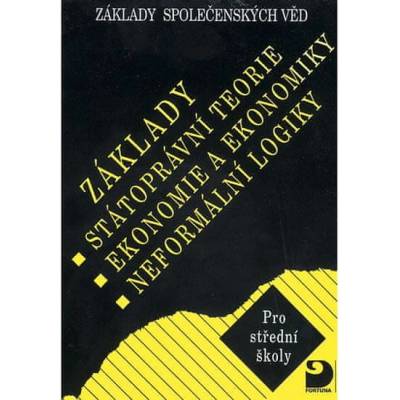 Základy státoprávní teorie, ekonomie a ekonomiky, neformální logiky - Základy společenských věd II. - Bohuslav Eichler