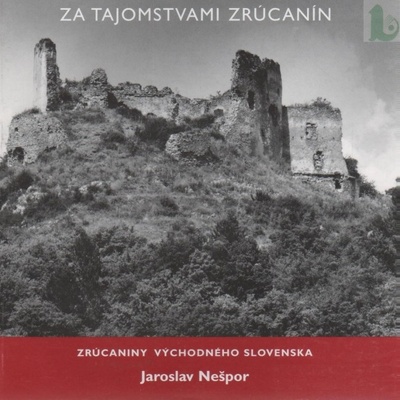 Za tajomstvami zrúcanín I - Jaroslav Nešpor