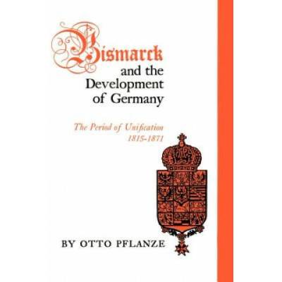 Bismarck and the Development of Germany | Otto Pflanze