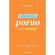 Organizační porno. Měj život ve svých rukou. První česká kniha o organizaci času pro ženy. - Aneta Martinek