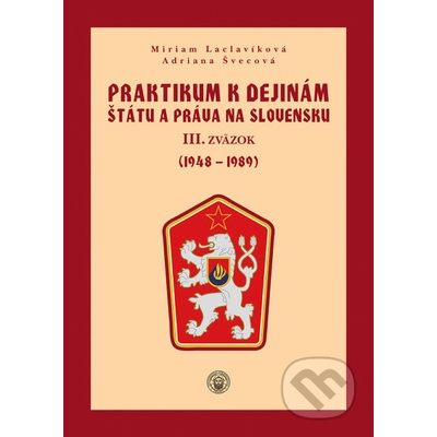 Praktikum k dejinám štátu a práva na Slovensku III. - Miriam Laclavíková, Adriana Švecová