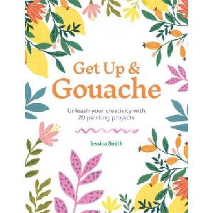 Get Up & Gouache | Jessica Smith (ISBN: 9781781577196)