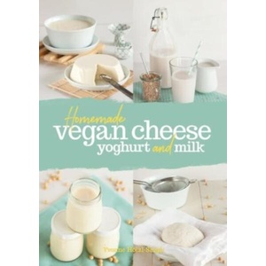 Homemade Vegan Cheese, Yoghurt and Milk (ISBN: 9781911714217)