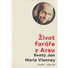 Život faráře z Arsu - Svatý Jan Maria Vianney - Marc Joulin